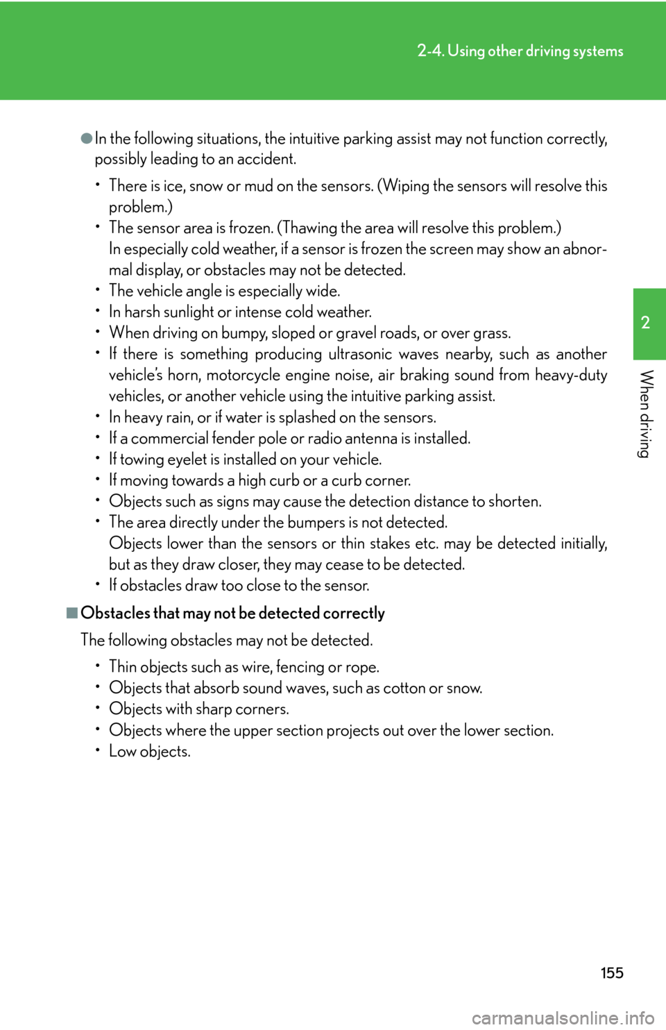 Lexus GS450h 2007 Do-it-yourself maintenance / LEXUS 2007 GS450H THROUGH JUNE 2006 PROD. OWNERS MANUAL (OM30727U) 155
2-4. Using other driving systems
2
When driving
●In the following situations, the intuitive parking assist may not function correctly,
possibly leading to an accident.
• There is ice, snow or Lexus GS450h 2007 Do-it-yourself maintenance / LEXUS 2007 GS450H THROUGH JUNE 2006 PROD. OWNERS MANUAL (OM30727U) 155
2-4. Using other driving systems
2
When driving
●In the following situations, the intuitive parking assist may not function correctly,
possibly leading to an accident.
• There is ice, snow or