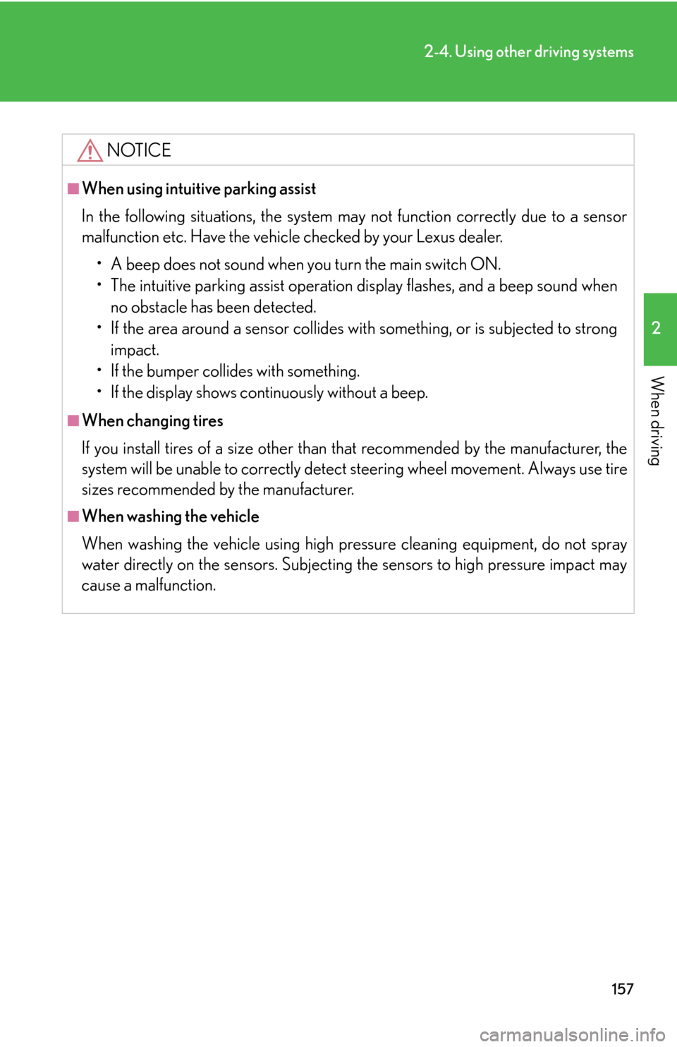 Lexus GS450h 2007  Do-it-yourself maintenance / LEXUS 2007 GS450H THROUGH JUNE 2006 PROD. OWNERS MANUAL (OM30727U) 157
2-4. Using other driving systems
2
When driving
NOTICE
■When using intuitive parking assist
In the following situations, the system may not function correctly due to a sensor 
malfunction etc. H