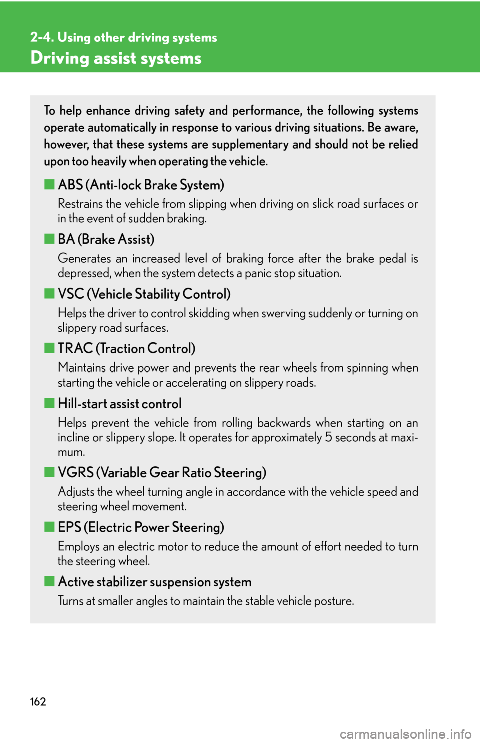 Lexus GS450h 2007 Do-it-yourself maintenance / LEXUS 2007 GS450H THROUGH JUNE 2006 PROD. OWNERS MANUAL (OM30727U) 162
2-4. Using other driving systems
Driving assist systems
To help enhance driving safety and performance, the following systems
operate automatically in response to various driving situations. Be a Lexus GS450h 2007 Do-it-yourself maintenance / LEXUS 2007 GS450H THROUGH JUNE 2006 PROD. OWNERS MANUAL (OM30727U) 162
2-4. Using other driving systems
Driving assist systems
To help enhance driving safety and performance, the following systems
operate automatically in response to various driving situations. Be a