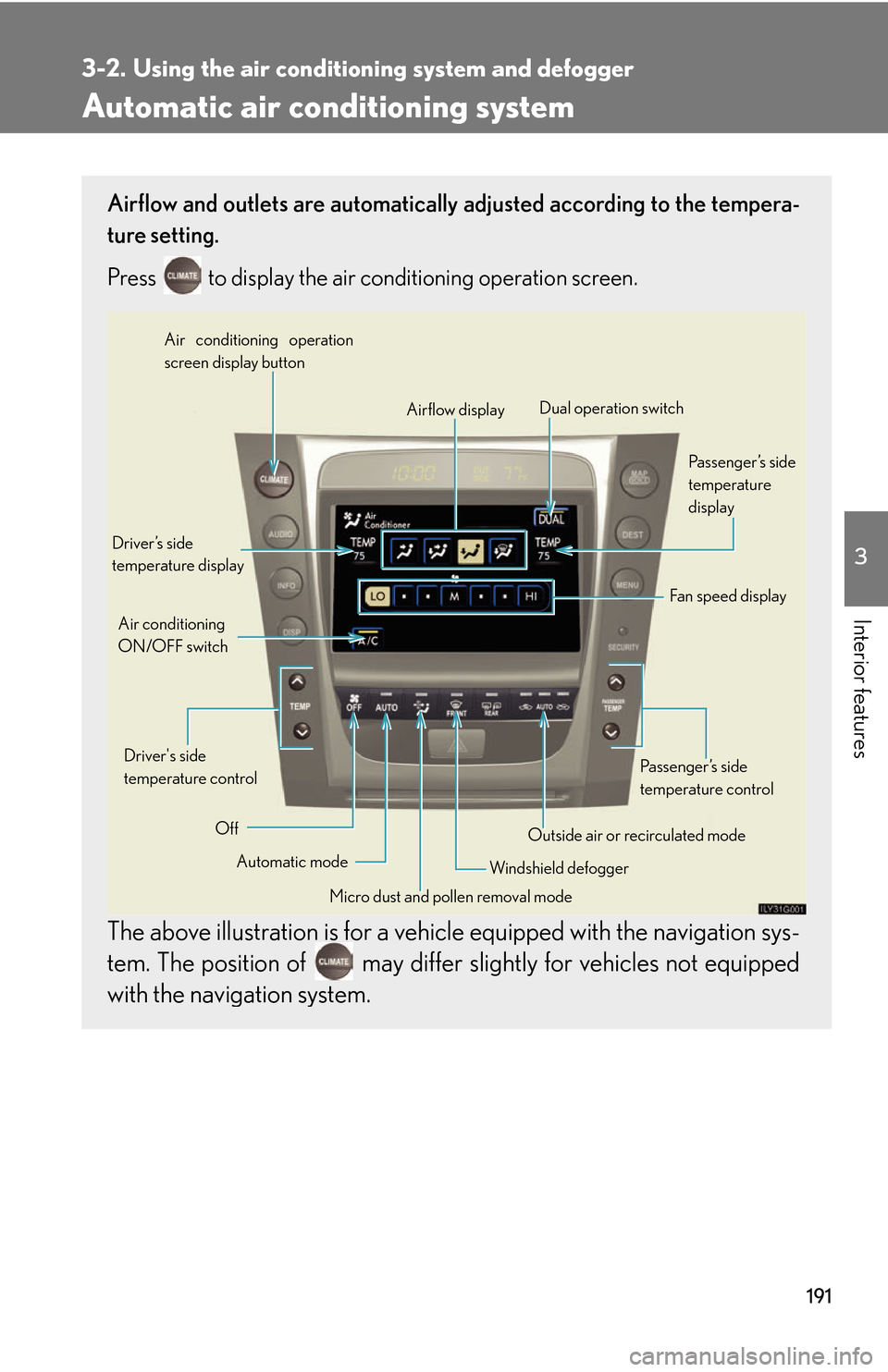 Lexus GS450h 2007  Do-it-yourself maintenance / LEXUS 2007 GS450H THROUGH JUNE 2006 PROD. OWNERS MANUAL (OM30727U) 191
3
Interior features
3-2. Using the air conditioning system and defogger
Automatic air conditioning system 
Airflow and outlets are automatically adjusted according to the tempera-
ture setting.
Pr