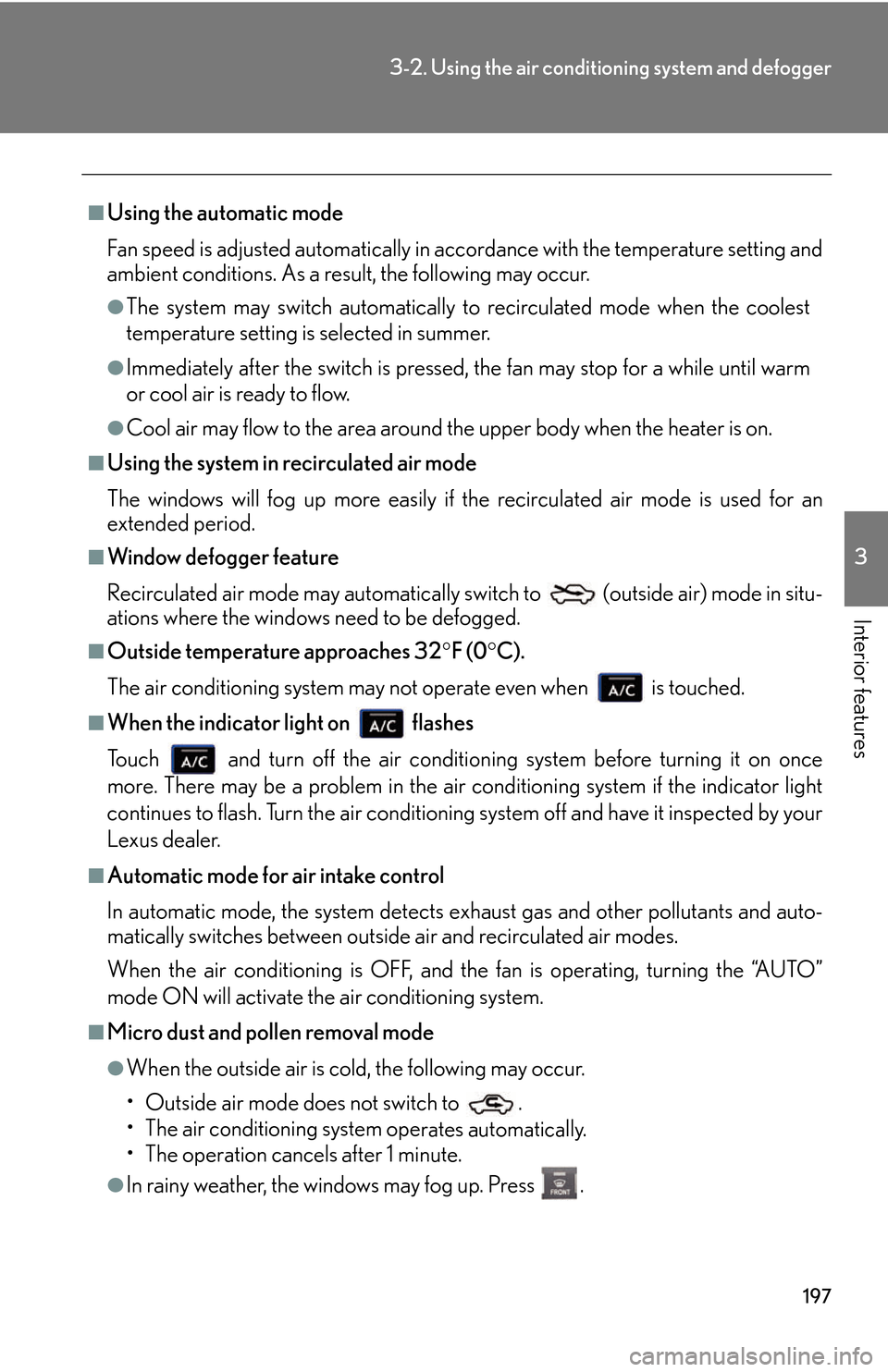 Lexus GS450h 2007  Do-it-yourself maintenance / LEXUS 2007 GS450H THROUGH JUNE 2006 PROD. OWNERS MANUAL (OM30727U) 197
3-2. Using the air conditioning system and defogger
3
Interior features
■Using the automatic mode
Fan speed is adjusted automatically in acc or
 dance with the temperature setting and 
ambient c