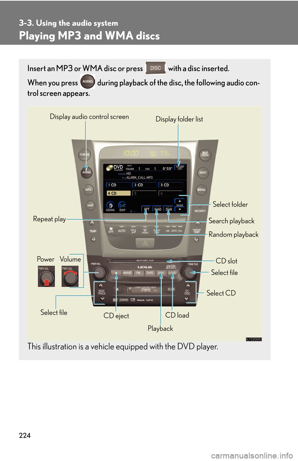 Lexus GS450h 2007 Do-it-yourself maintenance / LEXUS 2007 GS450H THROUGH JUNE 2006 PROD. OWNERS MANUAL (OM30727U) 224
3-3. Using the audio system
Playing MP3 and WMA discs
Insert an MP3 or WMA disc or press with a disc inserted.
When you press during playback of the disc, the following audio con -
trol screen Lexus GS450h 2007 Do-it-yourself maintenance / LEXUS 2007 GS450H THROUGH JUNE 2006 PROD. OWNERS MANUAL (OM30727U) 224
3-3. Using the audio system
Playing MP3 and WMA discs
Insert an MP3 or WMA disc or press with a disc inserted.
When you press during playback of the disc, the following audio con -
trol screen