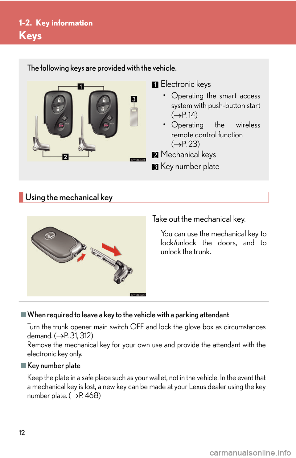 Lexus GS450h 2007  Do-it-yourself maintenance / LEXUS 2007 GS450H THROUGH JUNE 2006 PROD.  (OM30727U) Owners Guide 12
1-2. Key information
Keys
Using the mechanical key
Take out the mechanical key.
You can use the mechanical key to 
lock/unlock the doors, and to 
unlock the trunk.
The following keys are provided w