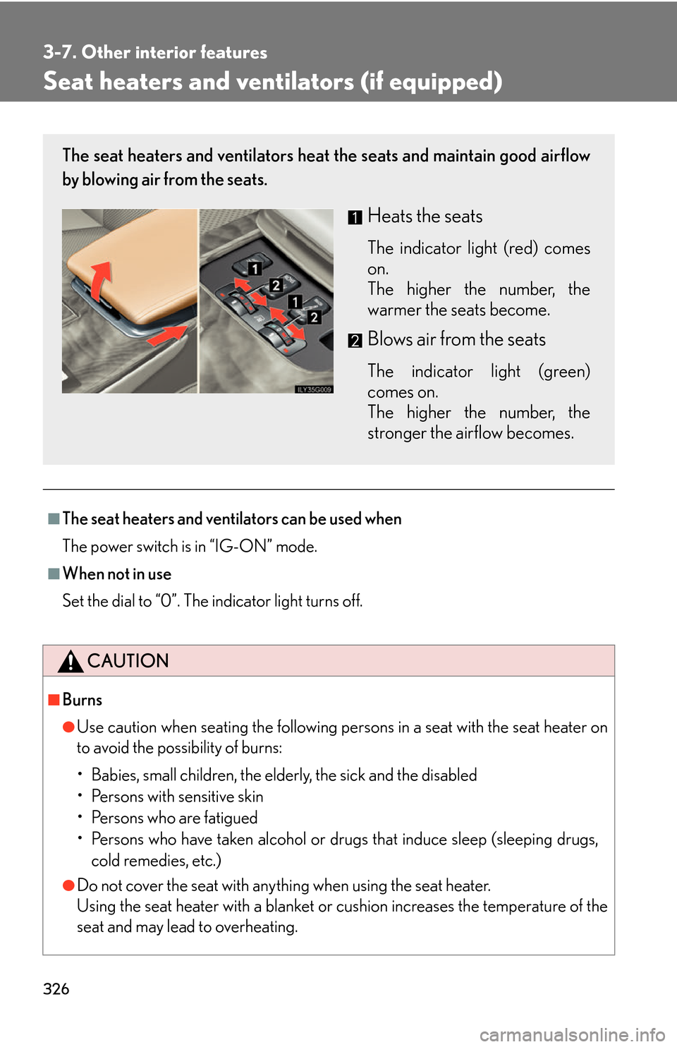 Lexus GS450h 2007  Do-it-yourself maintenance / LEXUS 2007 GS450H THROUGH JUNE 2006 PROD. OWNERS MANUAL (OM30727U) 326
3-7. Other interior features
Seat heaters and ventilators (if equipped)
■The seat heaters and ventilators can be used when
The power switch is in “IG-ON” mode.
■When not in use
Set the dia
