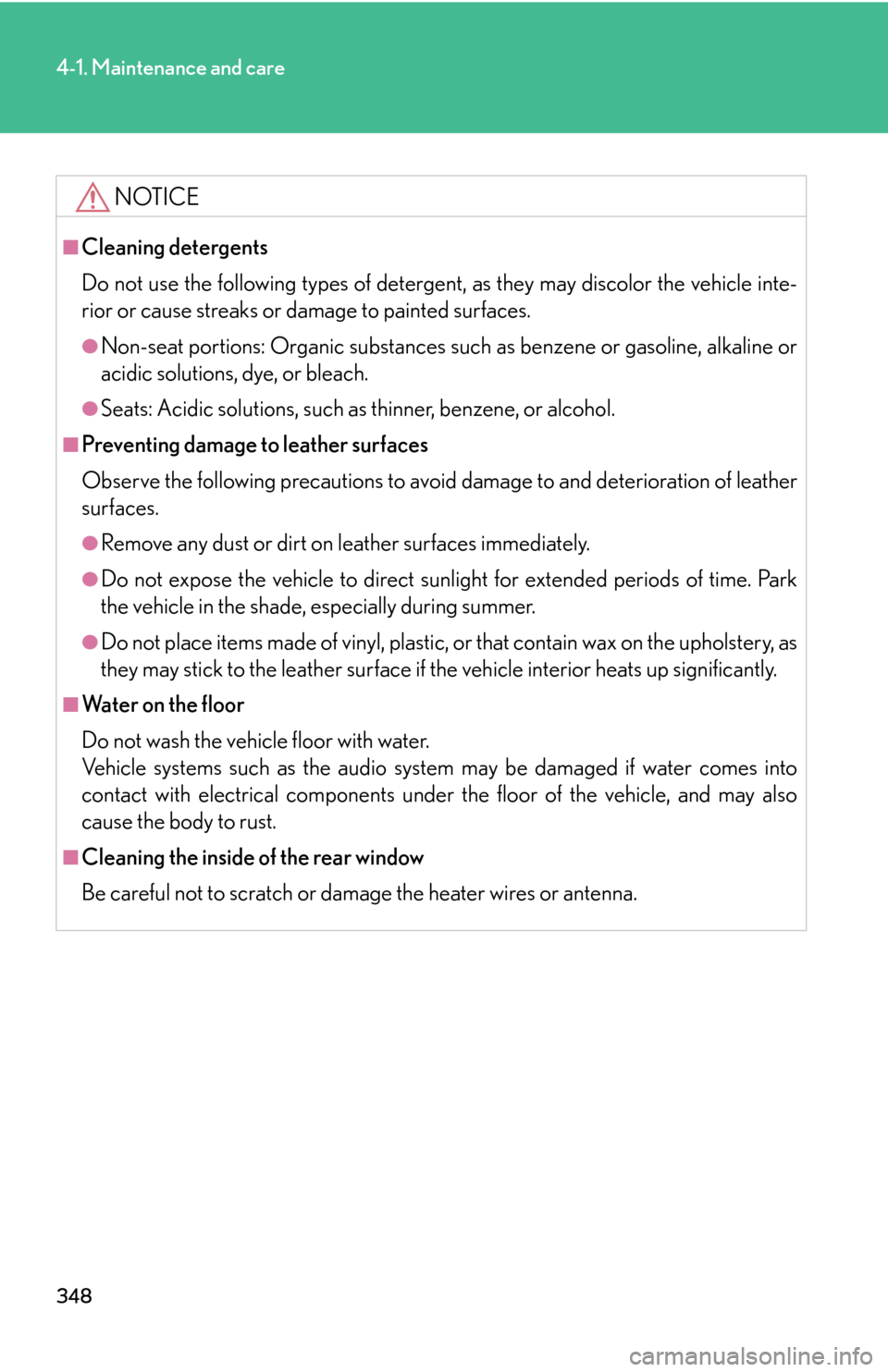 Lexus GS450h 2007 Do-it-yourself maintenance / LEXUS 2007 GS450H THROUGH JUNE 2006 PROD. OWNERS MANUAL (OM30727U) 348
4-1. Maintenance and care
NOTICE
■Cleaning detergents
Do not use the following types of detergent, as they may discolor the vehicle inte-
rior or cause streaks or damage to painted surfaces.
● Lexus GS450h 2007 Do-it-yourself maintenance / LEXUS 2007 GS450H THROUGH JUNE 2006 PROD. OWNERS MANUAL (OM30727U) 348
4-1. Maintenance and care
NOTICE
■Cleaning detergents
Do not use the following types of detergent, as they may discolor the vehicle inte-
rior or cause streaks or damage to painted surfaces.
●