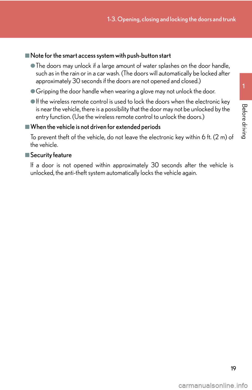 Lexus GS450h 2007  Do-it-yourself maintenance / LEXUS 2007 GS450H THROUGH JUNE 2006 PROD.  (OM30727U) Owners Guide 19
1-3. Opening, closing and locking the doors and trunk
1
Before driving
■Note for the smart access system with push-button start
●The doors may unlock if a large amount of water splashes on the 