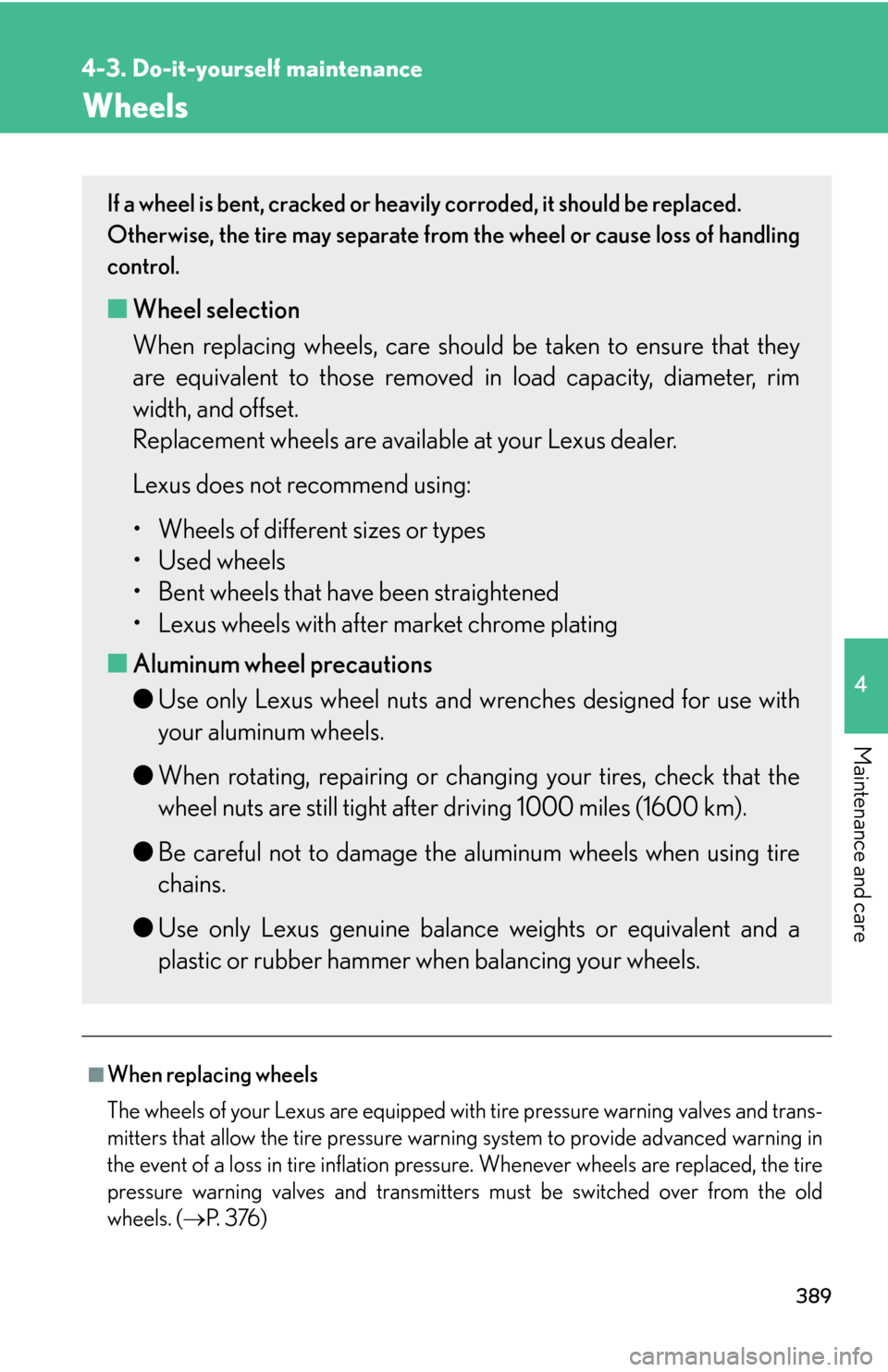 Lexus GS450h 2007  Do-it-yourself maintenance / LEXUS 2007 GS450H THROUGH JUNE 2006 PROD. OWNERS MANUAL (OM30727U) 389
4-3. Do-it-yourself maintenance
4
Maintenance and care
Wheels
■When replacing wheels
The wheels of your Lexus are equipped with tire pressure warning valves and trans-
mitters that allow the tir