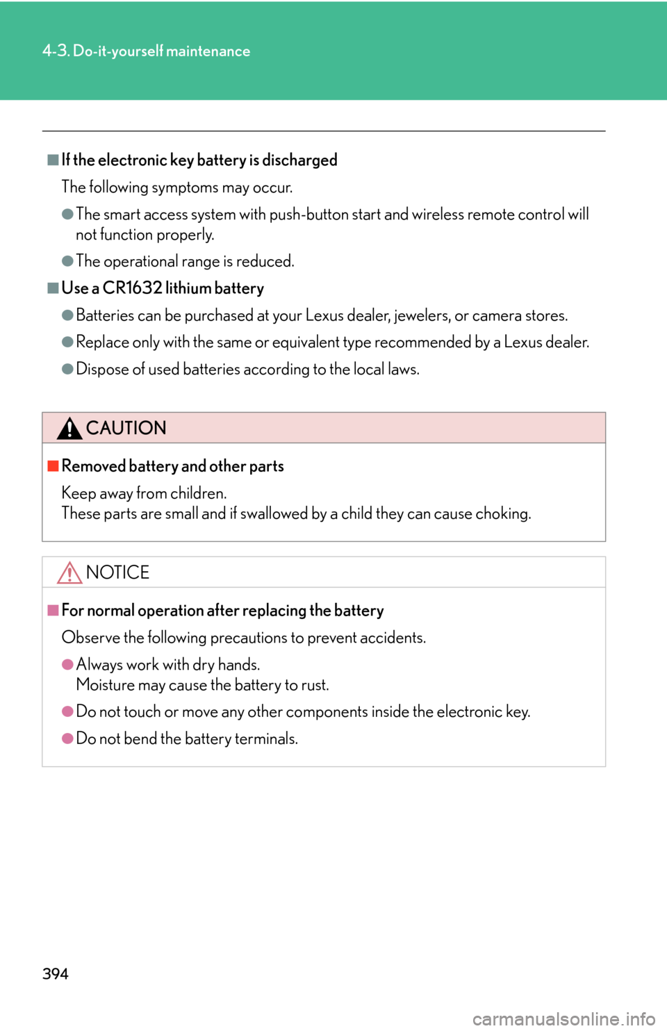 Lexus GS450h 2007  Do-it-yourself maintenance / LEXUS 2007 GS450H THROUGH JUNE 2006 PROD. OWNERS MANUAL (OM30727U) 394
4-3. Do-it-yourself maintenance
■If the electronic key battery is discharged
The following symptoms may occur.
●The smart access system with push-button start and wireless remote control will 