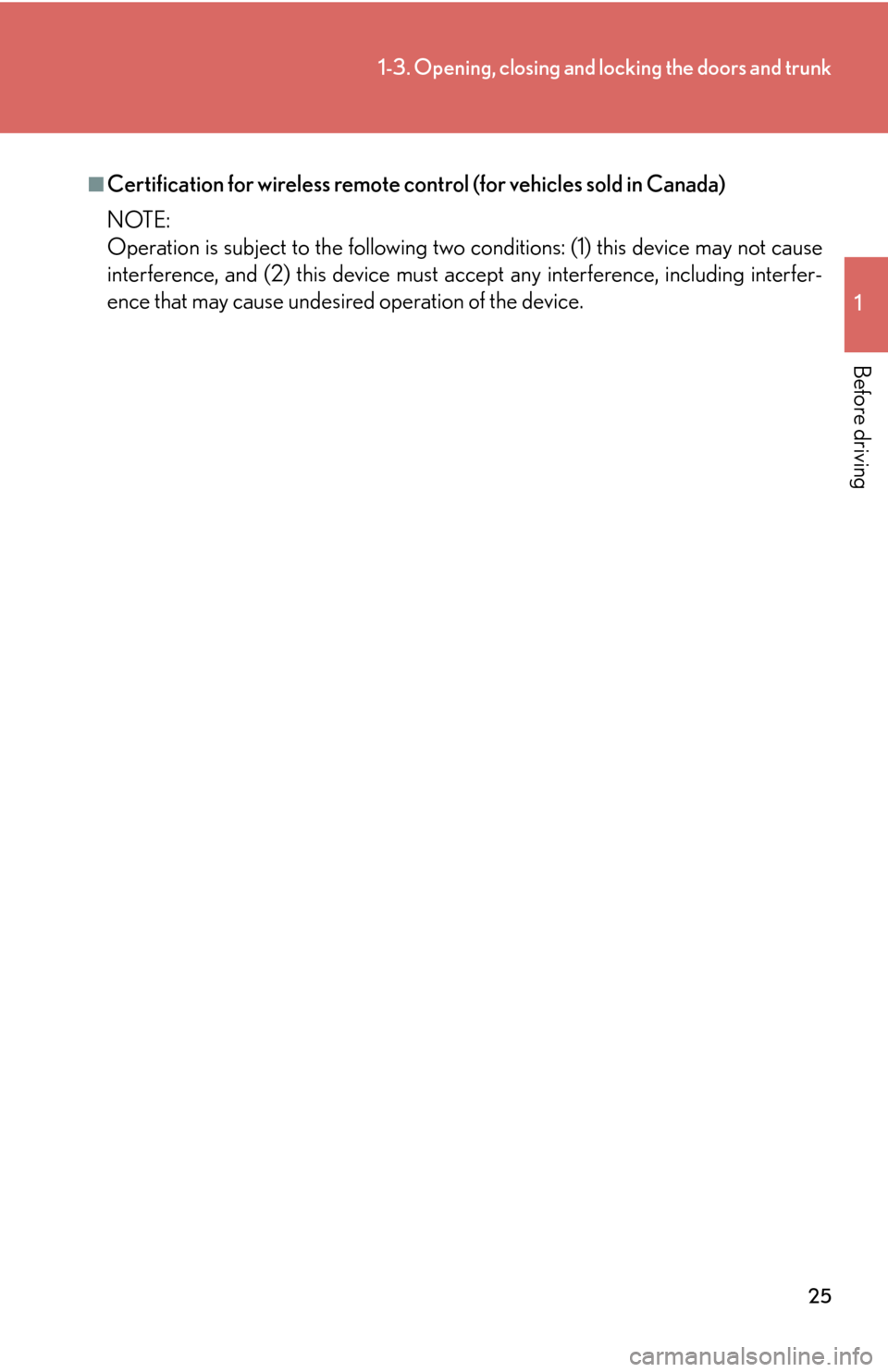 Lexus GS450h 2007  Do-it-yourself maintenance / LEXUS 2007 GS450H THROUGH JUNE 2006 PROD.  (OM30727U) Service Manual 25
1-3. Opening, closing and locking the doors and trunk
1
Before driving
■Certification for wireless remote control (for vehicles sold in Canada)
NOTE:
Operation is subject to the following two 