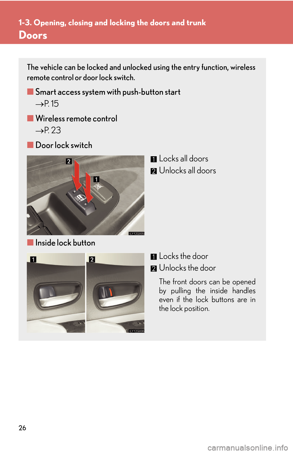 Lexus GS450h 2007  Do-it-yourself maintenance / LEXUS 2007 GS450H THROUGH JUNE 2006 PROD.  (OM30727U) Service Manual 26
1-3. Opening, closing and locking the doors and trunk
Doors
The vehicle can be locked and unlocked using the entry function, wireless 
remote control or door lock switch. 
■Smart access system wi