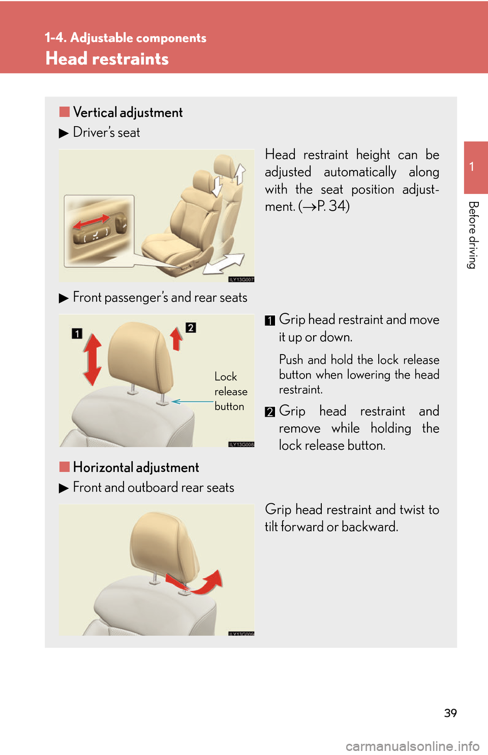 Lexus GS450h 2007  Do-it-yourself maintenance / LEXUS 2007 GS450H THROUGH JUNE 2006 PROD.  (OM30727U) Workshop Manual 39
1
1-4. Adjustable components
Before driving
Head restraints
■Vertical adjustment
Driver’s seat
Head restraint height can be 
adjusted automatically along 
with the seat position adjust-
ment. (