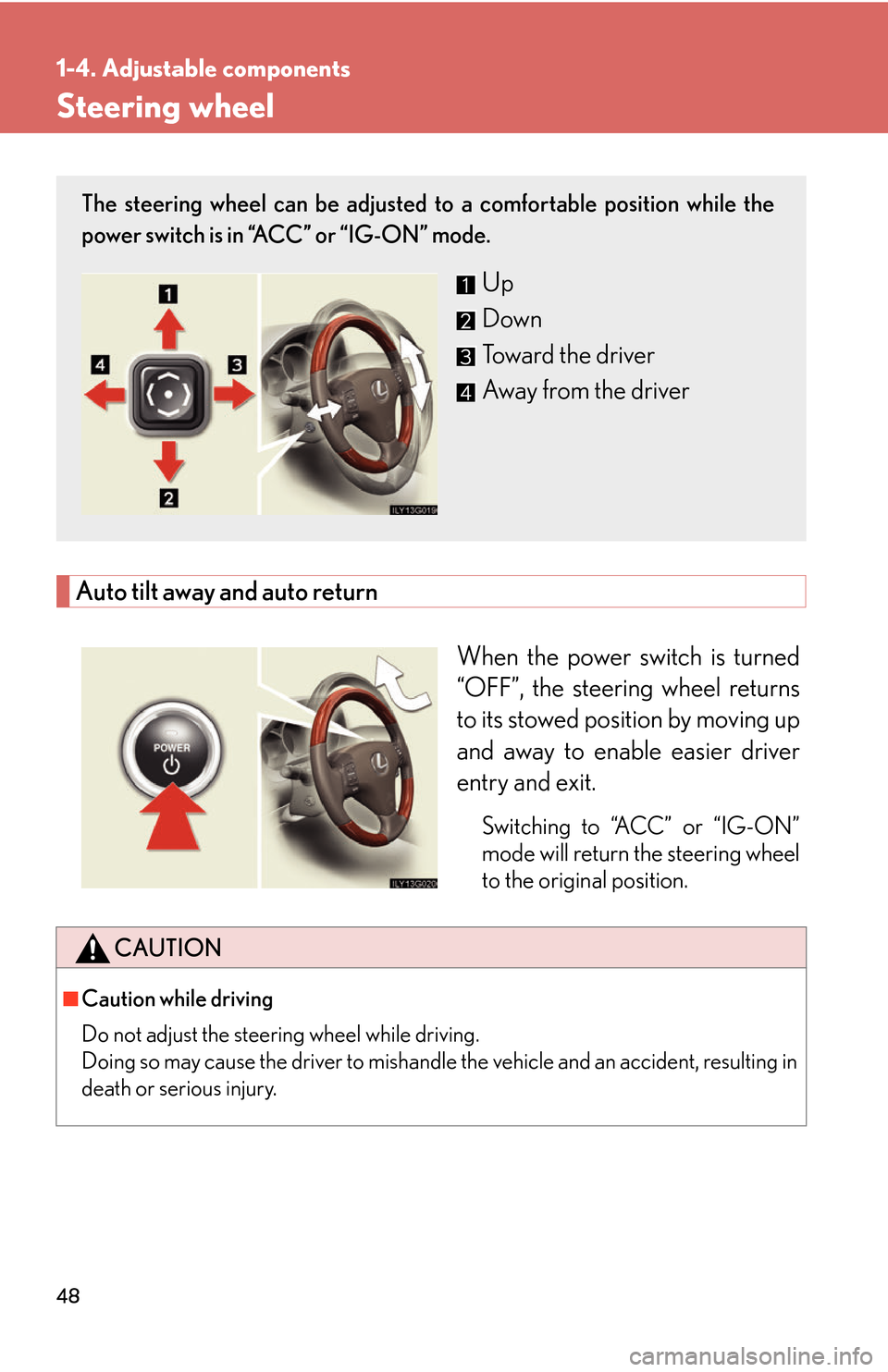 Lexus GS450h 2007 Do-it-yourself maintenance / LEXUS 2007 GS450H THROUGH JUNE 2006 PROD. (OM30727U) Repair Manual 48
1-4. Adjustable components
Steering wheel
Auto tilt away and auto return
When the power switch is turned
“OFF”, the steering wheel returns
to its stowed position by moving up
and away to ena Lexus GS450h 2007 Do-it-yourself maintenance / LEXUS 2007 GS450H THROUGH JUNE 2006 PROD. (OM30727U) Repair Manual 48
1-4. Adjustable components
Steering wheel
Auto tilt away and auto return
When the power switch is turned
“OFF”, the steering wheel returns
to its stowed position by moving up
and away to ena
