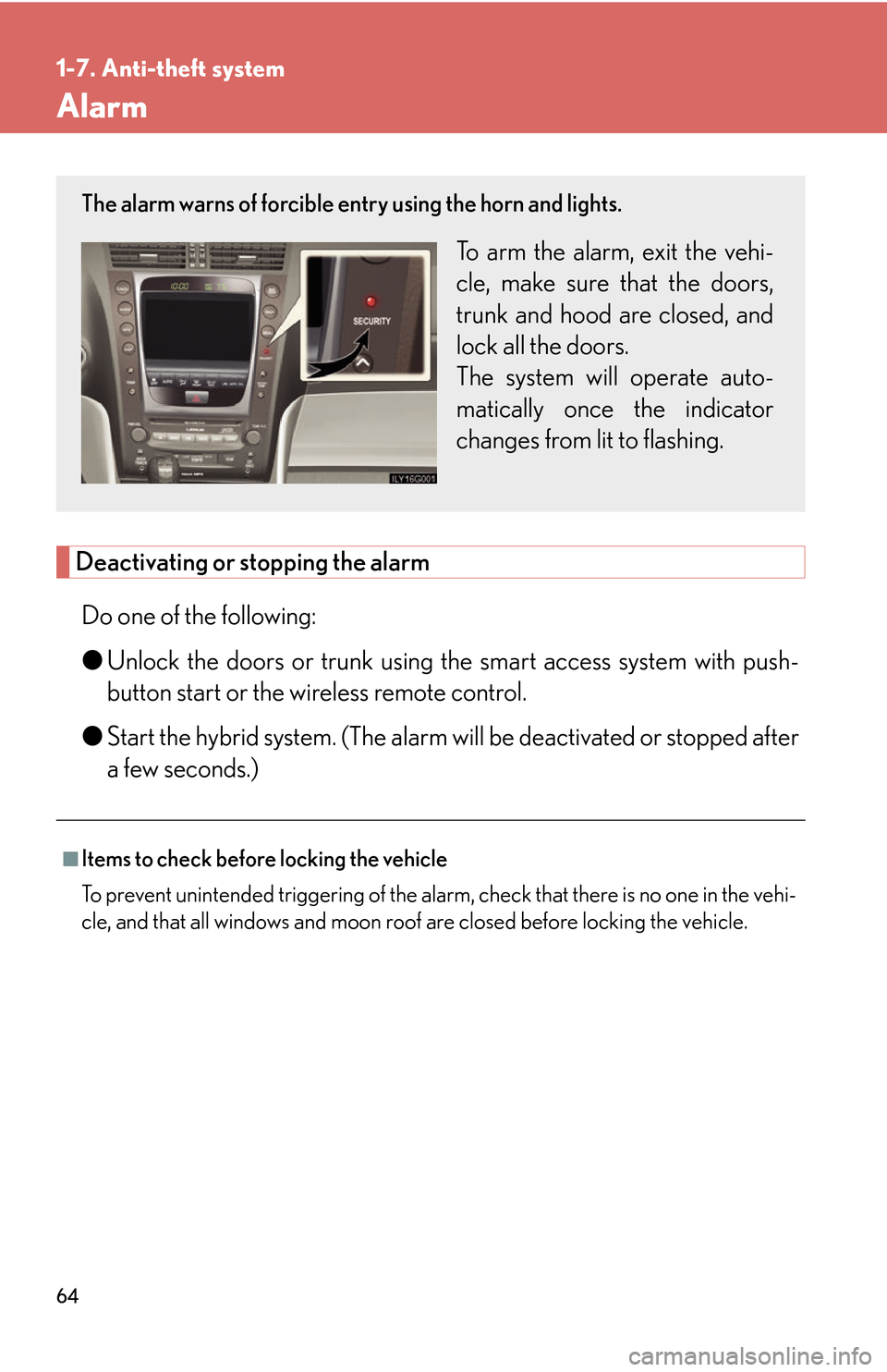 Lexus GS450h 2007  Do-it-yourself maintenance / LEXUS 2007 GS450H THROUGH JUNE 2006 PROD. OWNERS MANUAL (OM30727U) 64
1-7. Anti-theft system
Alarm
Deactivating or stopping the alarm
Do one of the following:
●Unlock the doors or trunk using the smar
 t access system with push-
button start or the wireless remote 