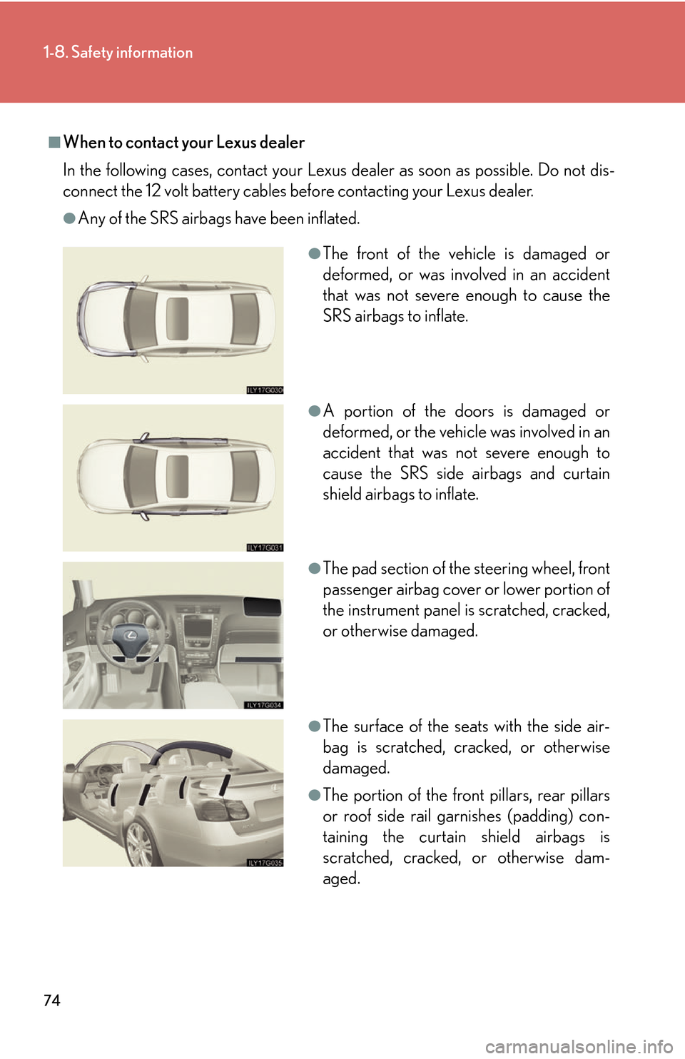 Lexus GS450h 2007 Do-it-yourself maintenance / LEXUS 2007 GS450H THROUGH JUNE 2006 PROD. (OM30727U) Owners Manual 74
1-8. Safety information
■When to contact your Lexus dealer
In the following cases, contact your Lexus dealer as soon as possible. Do not dis-
connect the 12 volt battery cables before contacting Lexus GS450h 2007 Do-it-yourself maintenance / LEXUS 2007 GS450H THROUGH JUNE 2006 PROD. (OM30727U) Owners Manual 74
1-8. Safety information
■When to contact your Lexus dealer
In the following cases, contact your Lexus dealer as soon as possible. Do not dis-
connect the 12 volt battery cables before contacting