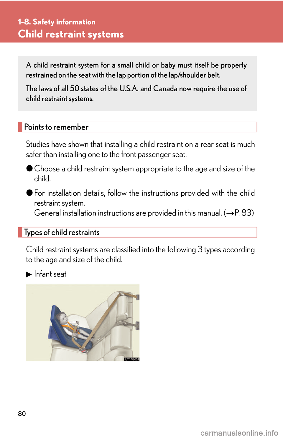 Lexus GS450h 2007 Do-it-yourself maintenance / LEXUS 2007 GS450H THROUGH JUNE 2006 PROD. (OM30727U) Owners Manual 80
1-8. Safety information
Child restraint systems
Points to remember
Studies have shown that installing a child restraint on a rear seat is much
safer than installing one to the front passenger seat Lexus GS450h 2007 Do-it-yourself maintenance / LEXUS 2007 GS450H THROUGH JUNE 2006 PROD. (OM30727U) Owners Manual 80
1-8. Safety information
Child restraint systems
Points to remember
Studies have shown that installing a child restraint on a rear seat is much
safer than installing one to the front passenger seat