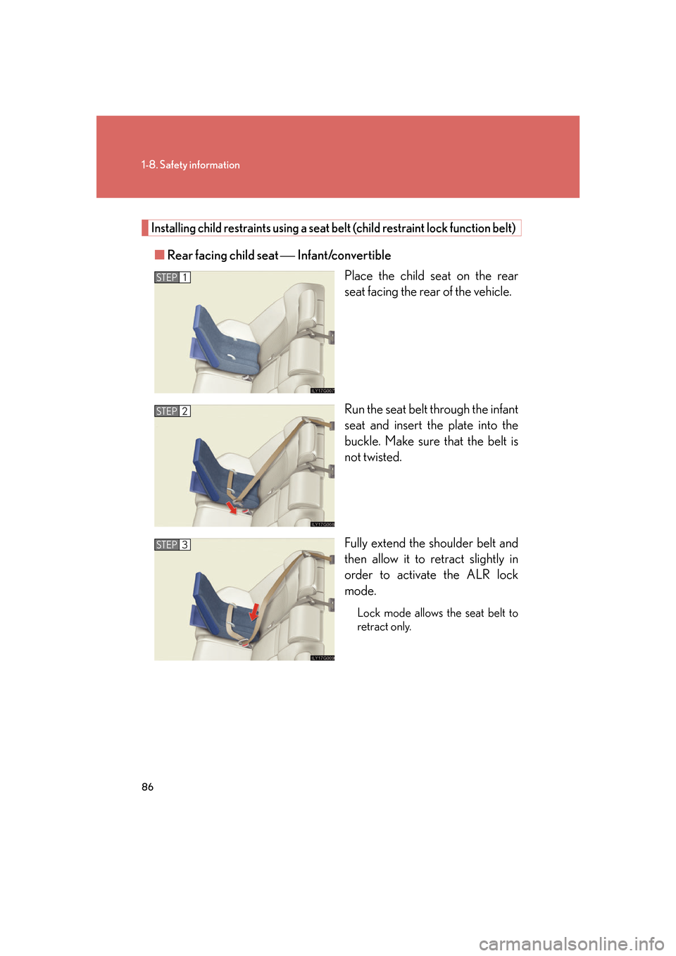 Lexus GS450h 2007  Do-it-yourself maintenance / LEXUS 2007 GS450H FROM JULY 2006 PROD.  (OM30A05U) Owners Guide 86
1-8. Safety information
Installing child restraints using a seat belt (child restraint lock function belt)
■Rear facing child seat  Infant/convertible
Place the child seat on the rear 
seat