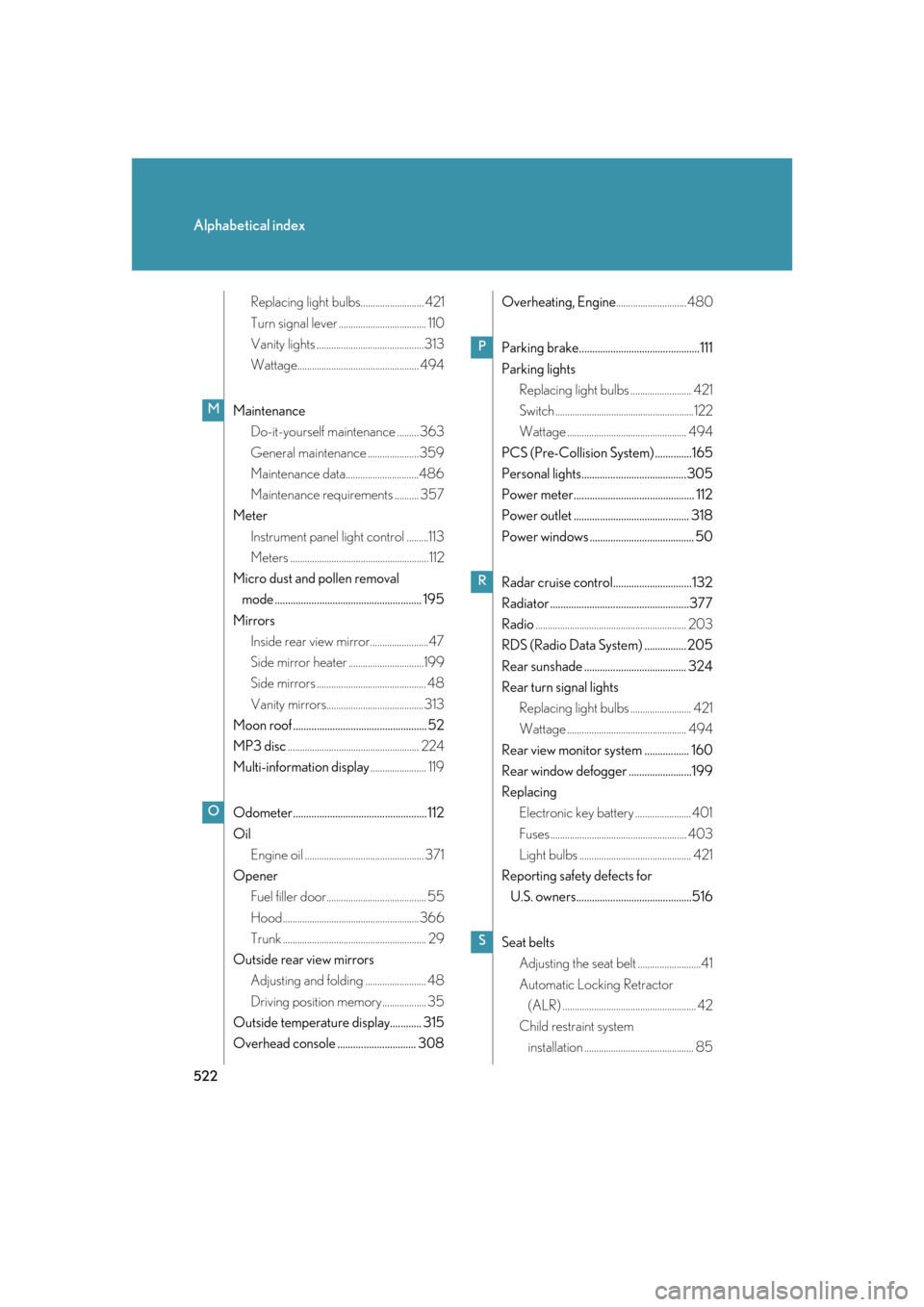 Lexus GS450h 2007  Do-it-yourself maintenance / LEXUS 2007 GS450H FROM JULY 2006 PROD. OWNERS MANUAL (OM30A05U) 522
Alphabetical index
Replacing light bulbs.......................... 421
Turn signal lever .................................... 110
Vanity lights ............................................313
Watt