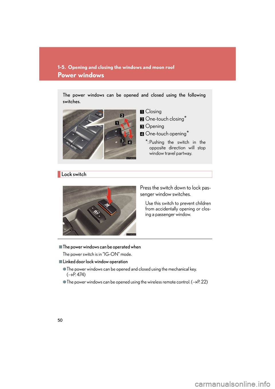 Lexus GS450h 2007  Do-it-yourself maintenance / LEXUS 2007 GS450H FROM JULY 2006 PROD. OWNERS MANUAL (OM30A05U) 50
1-5. Opening and closing the windows and moon roof
Power windows
Lock switchPress the switch down to lock pas-
senger window switches.
Use this switch to prevent children 
from accidentally opening