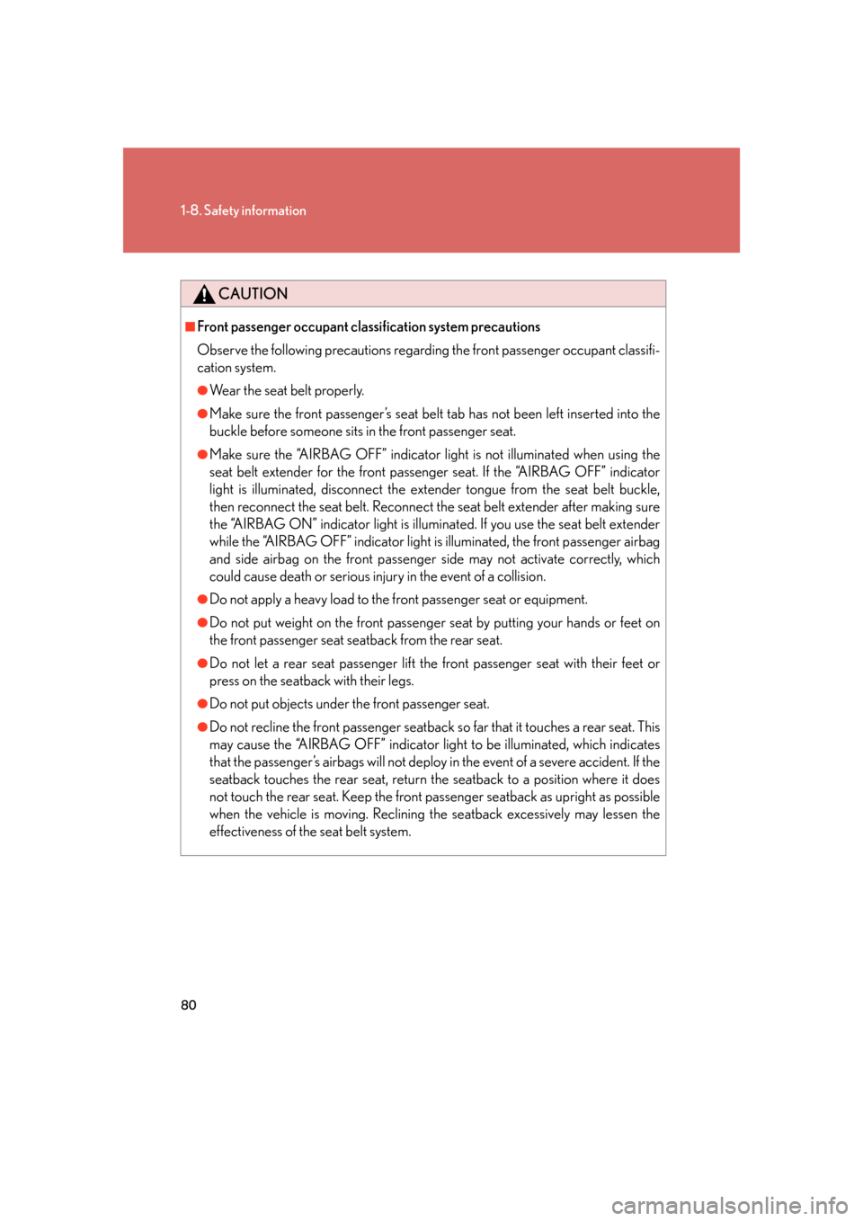 Lexus GS450h 2007  Do-it-yourself maintenance / LEXUS 2007 GS450H FROM JULY 2006 PROD.  (OM30A05U) Owners Guide 80
1-8. Safety information
CAUTION
■Front passenger occupant classification system precautions
Observe the following precautions regarding the front passenger occupant classifi-
cation system.
●We