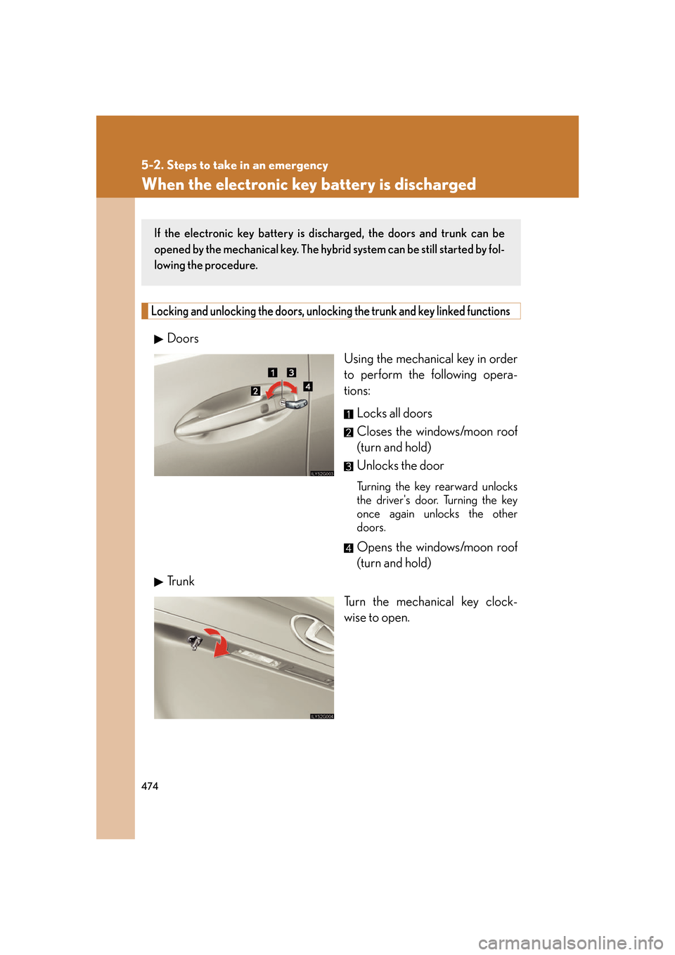 Lexus GS450h 2007 Using the audio system / LEXUS 2007 GS450H FROM JULY 2006 PROD. (OM30A05U) Service Manual 474
5-2. Steps to take in an emergency
When the electronic key battery is discharged
Locking and unlocking the doors, unlocking the trunk and key linked functions
DoorsUsing the mechanical key in orde Lexus GS450h 2007 Using the audio system / LEXUS 2007 GS450H FROM JULY 2006 PROD. (OM30A05U) Service Manual 474
5-2. Steps to take in an emergency
When the electronic key battery is discharged
Locking and unlocking the doors, unlocking the trunk and key linked functions
DoorsUsing the mechanical key in orde