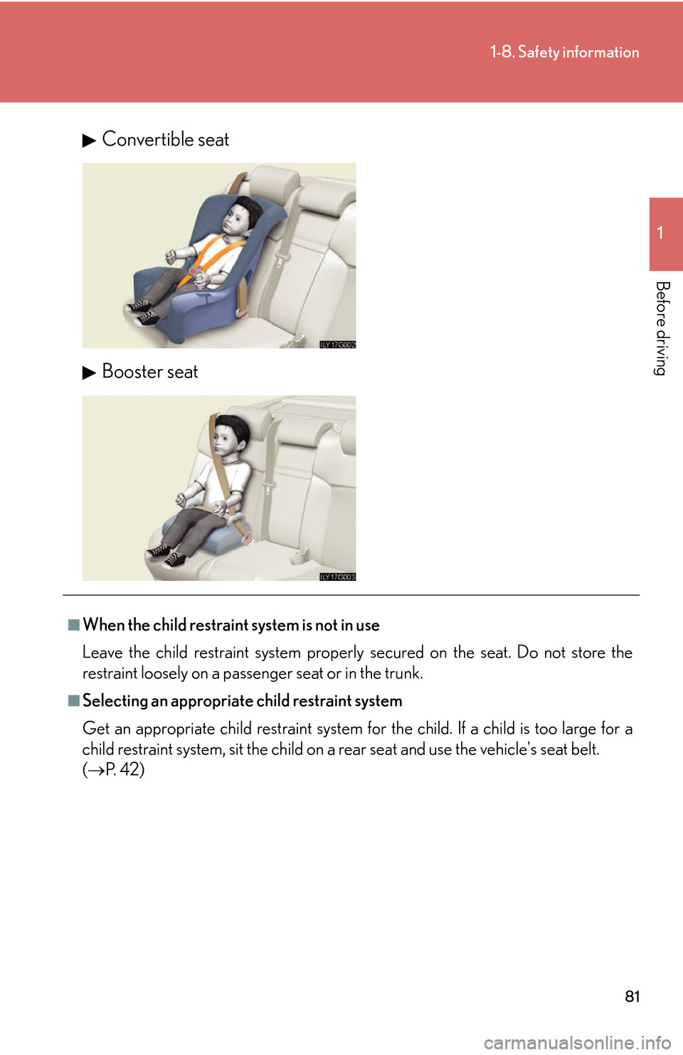 Lexus GS450h 2007 Scheduled Maintenance Guide / LEXUS 2007 GS450H THROUGH JUNE 2006 PROD. OWNERS MANUAL (OM30727U) 81
1-8. Safety information
1
Before driving
Convertible seat
Booster seat
■When the child restraint system is not in use
Leave the child restraint system properly secur
ed on the seat. Do not store Lexus GS450h 2007 Scheduled Maintenance Guide / LEXUS 2007 GS450H THROUGH JUNE 2006 PROD. OWNERS MANUAL (OM30727U) 81
1-8. Safety information
1
Before driving
Convertible seat
Booster seat
■When the child restraint system is not in use
Leave the child restraint system properly secur
ed on the seat. Do not store