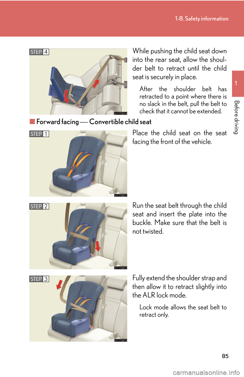Lexus GS450h 2007 Scheduled Maintenance Guide / LEXUS 2007 GS450H THROUGH JUNE 2006 PROD. OWNERS MANUAL (OM30727U) 85
1-8. Safety information
1
Before driving
While pushing the child seat down
into the rear seat, allow the shoul-
der belt to retract until the child
seat is secur
ely in place.
After the shoulder Lexus GS450h 2007 Scheduled Maintenance Guide / LEXUS 2007 GS450H THROUGH JUNE 2006 PROD. OWNERS MANUAL (OM30727U) 85
1-8. Safety information
1
Before driving
While pushing the child seat down
into the rear seat, allow the shoul-
der belt to retract until the child
seat is secur
ely in place.
After the shoulder