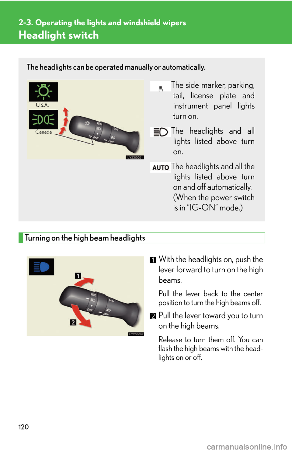 Lexus GS450h 2007  Scheduled Maintenance Guide / LEXUS 2007 GS450H THROUGH JUNE 2006 PROD. OWNERS MANUAL (OM30727U) 120
2-3. Operating the lights and windshield wipers
Headlight switch
Turning on the high beam headlights
With the headlights on, push the 
lever forward to turn on the high 
beams. 
Pull the lever bac