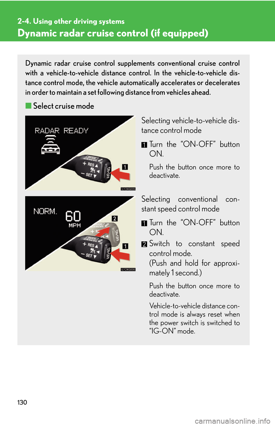 Lexus GS450h 2007 Scheduled Maintenance Guide / LEXUS 2007 GS450H THROUGH JUNE 2006 PROD. OWNERS MANUAL (OM30727U) 130
2-4. Using other driving systems
Dynamic radar cruise control (if equipped)
Dynamic radar cruise control supplements conventional cruise control
with a vehicle-to-vehicle distance control. In th Lexus GS450h 2007 Scheduled Maintenance Guide / LEXUS 2007 GS450H THROUGH JUNE 2006 PROD. OWNERS MANUAL (OM30727U) 130
2-4. Using other driving systems
Dynamic radar cruise control (if equipped)
Dynamic radar cruise control supplements conventional cruise control
with a vehicle-to-vehicle distance control. In th