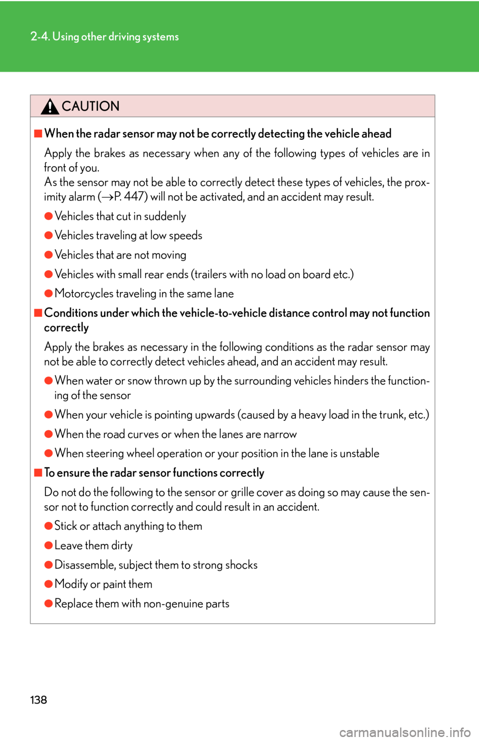 Lexus GS450h 2007 Scheduled Maintenance Guide / LEXUS 2007 GS450H THROUGH JUNE 2006 PROD. OWNERS MANUAL (OM30727U) 138
2-4. Using other driving systems
CAUTION
■When the radar sensor may not be correctly detecting the vehicle ahead
Apply the brakes as necessary when any of the following types of vehicles are in Lexus GS450h 2007 Scheduled Maintenance Guide / LEXUS 2007 GS450H THROUGH JUNE 2006 PROD. OWNERS MANUAL (OM30727U) 138
2-4. Using other driving systems
CAUTION
■When the radar sensor may not be correctly detecting the vehicle ahead
Apply the brakes as necessary when any of the following types of vehicles are in
