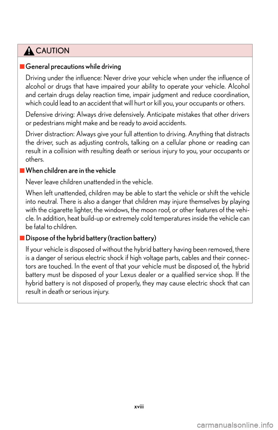 Lexus GS450h 2007 Scheduled Maintenance Guide / LEXUS 2007 GS450H THROUGH JUNE 2006 PROD. (OM30727U) User Guide xviii
CAUTION
■General precautions while driving
Driving under the influence: Never drive your vehicle when under the influence of
alcohol or drugs that have impaired your ability to operate your v Lexus GS450h 2007 Scheduled Maintenance Guide / LEXUS 2007 GS450H THROUGH JUNE 2006 PROD. (OM30727U) User Guide xviii
CAUTION
■General precautions while driving
Driving under the influence: Never drive your vehicle when under the influence of
alcohol or drugs that have impaired your ability to operate your v