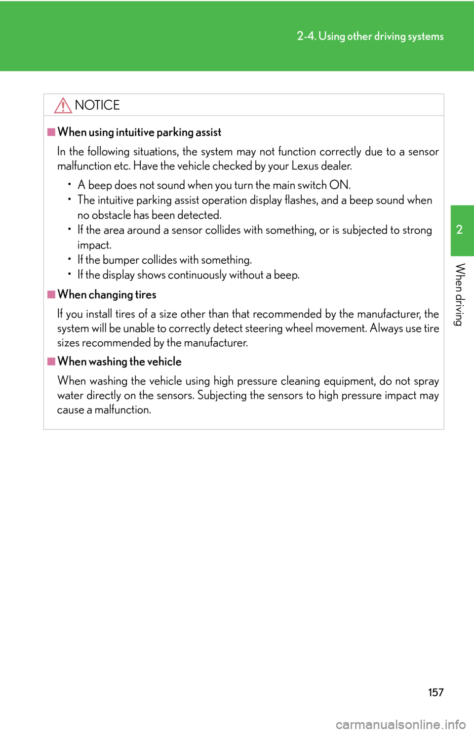 Lexus GS450h 2007 Scheduled Maintenance Guide / LEXUS 2007 GS450H THROUGH JUNE 2006 PROD. OWNERS MANUAL (OM30727U) 157
2-4. Using other driving systems
2
When driving
NOTICE
■When using intuitive parking assist
In the following situations, the system may not function correctly due to a sensor
malfunction etc. H Lexus GS450h 2007 Scheduled Maintenance Guide / LEXUS 2007 GS450H THROUGH JUNE 2006 PROD. OWNERS MANUAL (OM30727U) 157
2-4. Using other driving systems
2
When driving
NOTICE
■When using intuitive parking assist
In the following situations, the system may not function correctly due to a sensor
malfunction etc. H