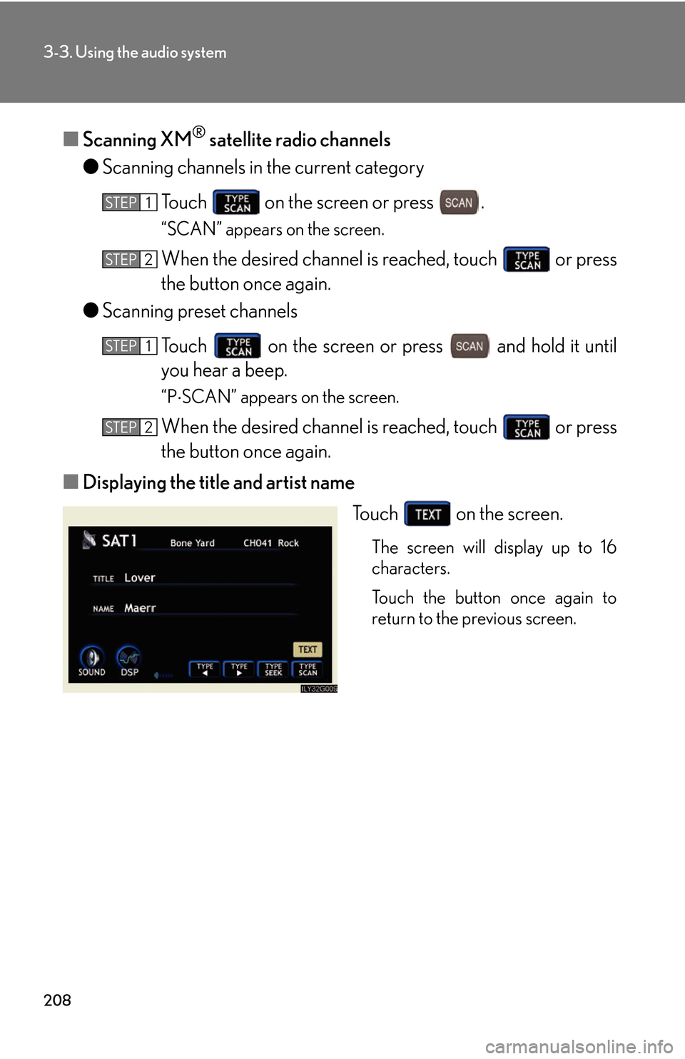 Lexus GS450h 2007  Scheduled Maintenance Guide / LEXUS 2007 GS450H THROUGH JUNE 2006 PROD.  (OM30727U) Workshop Manual 208
3-3. Using the audio system
■Scanning XM® satellite radio channels
● Scanning channels in the curr
 ent category
To u c h    on the screen or press  .
“SCAN” appears on the screen.
When t
