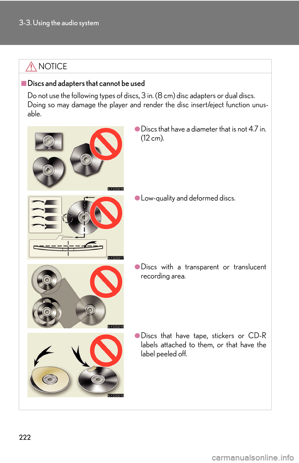 Lexus GS450h 2007 Scheduled Maintenance Guide / LEXUS 2007 GS450H THROUGH JUNE 2006 PROD. (OM30727U) User Guide 222
3-3. Using the audio system
NOTICE
■Discs and adapters that cannot be used
Do not use the following types of discs, 3 in. (8 cm) disc adapters or dual discs.
Doing so may damage the player an Lexus GS450h 2007 Scheduled Maintenance Guide / LEXUS 2007 GS450H THROUGH JUNE 2006 PROD. (OM30727U) User Guide 222
3-3. Using the audio system
NOTICE
■Discs and adapters that cannot be used
Do not use the following types of discs, 3 in. (8 cm) disc adapters or dual discs.
Doing so may damage the player an
