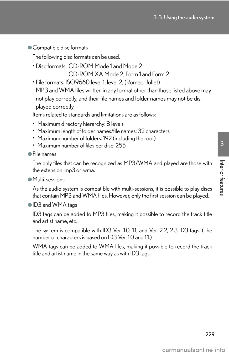 Lexus GS450h 2007  Scheduled Maintenance Guide / LEXUS 2007 GS450H THROUGH JUNE 2006 PROD. OWNERS MANUAL (OM30727U) 229
3-3. Using the audio system
3
Interior features
●Compatible disc formats
The following disc formats can be used.
• Disc formats: CD-ROM Mode 1 and Mode 2
CD-ROM XA Mode 2, Form 1 and Form 2
