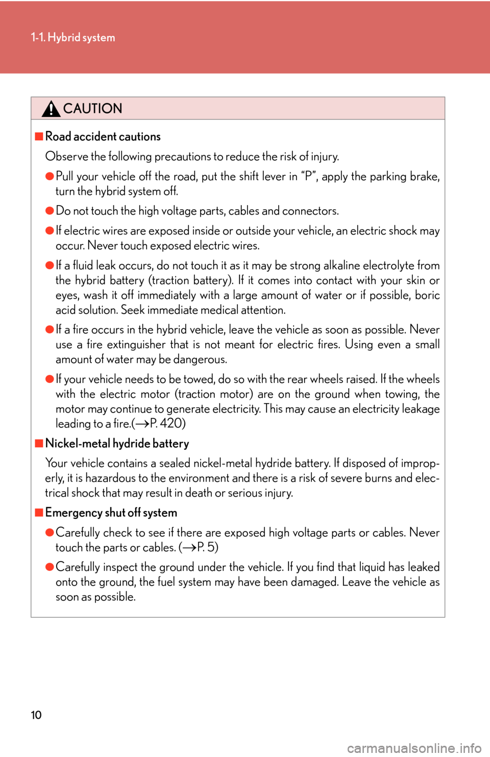 Lexus GS450h 2007 Scheduled Maintenance Guide / LEXUS 2007 GS450H THROUGH JUNE 2006 PROD. (OM30727U) Owners Guide 10
1-1. Hybrid system
CAUTION
■Road accident cautions
Observe the following precautions to reduce the risk of injury.
●Pull your vehicle off the road, put the shift lever in “P”, apply the par Lexus GS450h 2007 Scheduled Maintenance Guide / LEXUS 2007 GS450H THROUGH JUNE 2006 PROD. (OM30727U) Owners Guide 10
1-1. Hybrid system
CAUTION
■Road accident cautions
Observe the following precautions to reduce the risk of injury.
●Pull your vehicle off the road, put the shift lever in “P”, apply the par