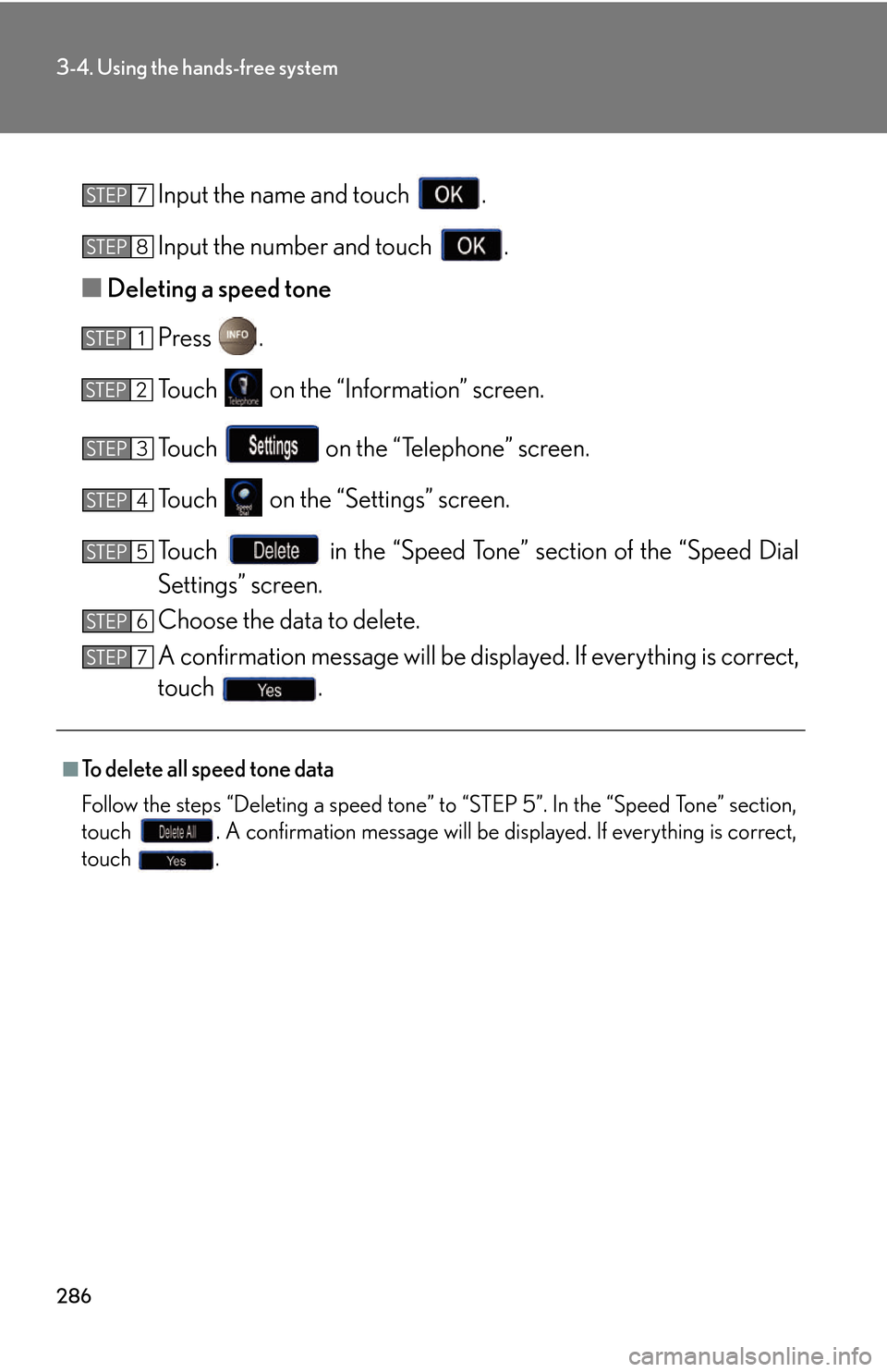 Lexus GS450h 2007 Scheduled Maintenance Guide / LEXUS 2007 GS450H THROUGH JUNE 2006 PROD. (OM30727U) Manual PDF 286
3-4. Using the hands-free system
Input the name and touch .
Input the number and touch .
■ Deleting a speed tone
Press .
To u c h on the “Information” screen.
To u c h on the “Tele Lexus GS450h 2007 Scheduled Maintenance Guide / LEXUS 2007 GS450H THROUGH JUNE 2006 PROD. (OM30727U) Manual PDF 286
3-4. Using the hands-free system
Input the name and touch .
Input the number and touch .
■ Deleting a speed tone
Press .
To u c h on the “Information” screen.
To u c h on the “Tele