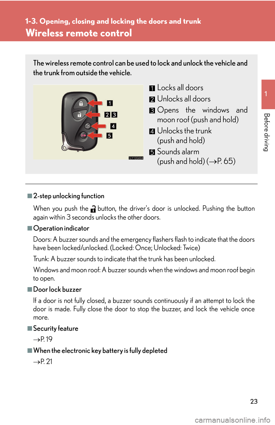 Lexus GS450h 2007 Scheduled Maintenance Guide / LEXUS 2007 GS450H THROUGH JUNE 2006 PROD. OWNERS MANUAL (OM30727U) 23
1
1-3. Opening, closing and locking the doors and trunk
Before driving
Wireless remote control
■2-step unlocking function
When you push thebutton, the drivers door is unlocked. Pushing the butto Lexus GS450h 2007 Scheduled Maintenance Guide / LEXUS 2007 GS450H THROUGH JUNE 2006 PROD. OWNERS MANUAL (OM30727U) 23
1
1-3. Opening, closing and locking the doors and trunk
Before driving
Wireless remote control
■2-step unlocking function
When you push thebutton, the drivers door is unlocked. Pushing the butto