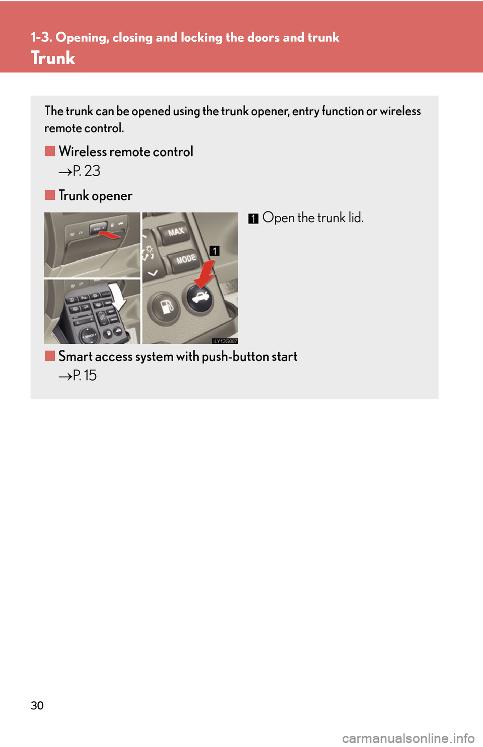 Lexus GS450h 2007 Scheduled Maintenance Guide / LEXUS 2007 GS450H THROUGH JUNE 2006 PROD. (OM30727U) Service Manual 30
1-3. Opening, closing and locking the doors and trunk
Tr u n k
The trunk can be opened using the trun k opener, entry function or wireless
remote control.
■ Wireless remote control
P.
2 3
Lexus GS450h 2007 Scheduled Maintenance Guide / LEXUS 2007 GS450H THROUGH JUNE 2006 PROD. (OM30727U) Service Manual 30
1-3. Opening, closing and locking the doors and trunk
Tr u n k
The trunk can be opened using the trun k opener, entry function or wireless
remote control.
■ Wireless remote control
P.
2 3