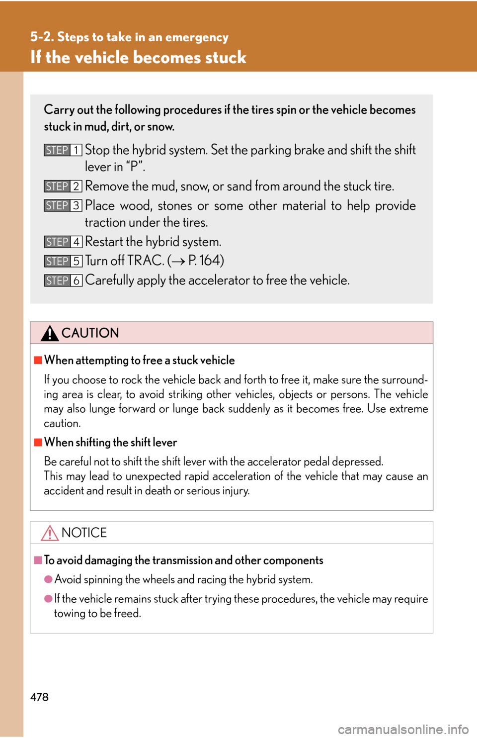 Lexus GS450h 2007 Scheduled Maintenance Guide / LEXUS 2007 GS450H THROUGH JUNE 2006 PROD. OWNERS MANUAL (OM30727U) 478
5-2. Steps to take in an emergency
If the vehicle becomes stuck
CAUTION
■When attempting to free a stuck vehicle
If you choose to rock the vehicle back and forth to free it, make sure the surrou Lexus GS450h 2007 Scheduled Maintenance Guide / LEXUS 2007 GS450H THROUGH JUNE 2006 PROD. OWNERS MANUAL (OM30727U) 478
5-2. Steps to take in an emergency
If the vehicle becomes stuck
CAUTION
■When attempting to free a stuck vehicle
If you choose to rock the vehicle back and forth to free it, make sure the surrou