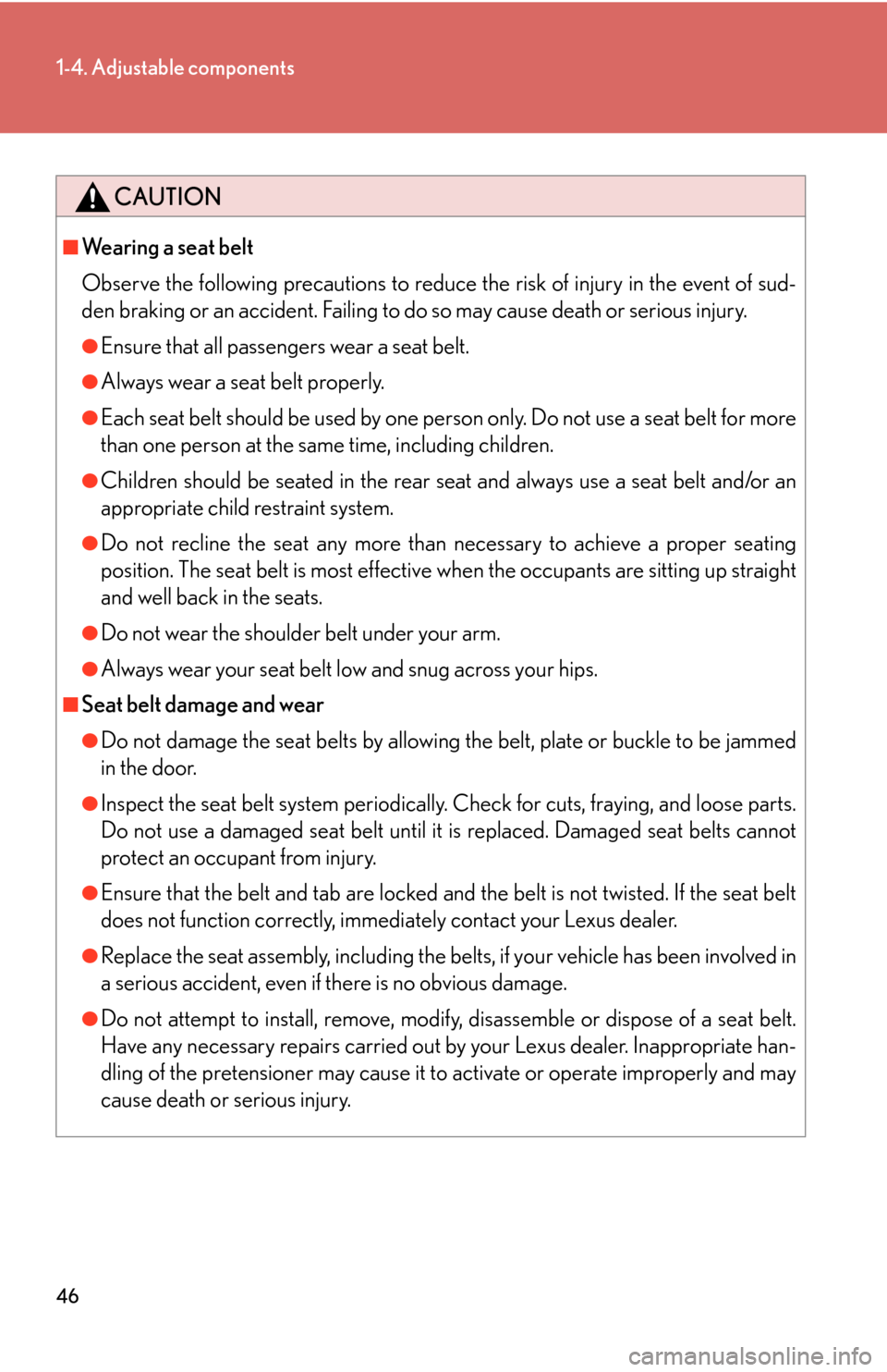 Lexus GS450h 2007 Scheduled Maintenance Guide / LEXUS 2007 GS450H THROUGH JUNE 2006 PROD. (OM30727U) Repair Manual 46
1-4. Adjustable components
CAUTION
■Wearing a seat belt
Observe the following precautions to reduce the risk of injury in the event of sud-
den braking or an accident. Failing to do so may cause Lexus GS450h 2007 Scheduled Maintenance Guide / LEXUS 2007 GS450H THROUGH JUNE 2006 PROD. (OM30727U) Repair Manual 46
1-4. Adjustable components
CAUTION
■Wearing a seat belt
Observe the following precautions to reduce the risk of injury in the event of sud-
den braking or an accident. Failing to do so may cause