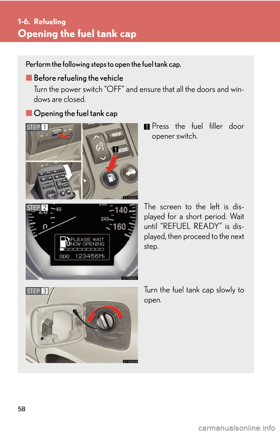 Lexus GS450h 2007 Scheduled Maintenance Guide / LEXUS 2007 GS450H THROUGH JUNE 2006 PROD. (OM30727U) Manual PDF 58
1-6. Refueling
Opening the fuel tank cap
Perform the following steps to open the fuel tank cap.
■Before refueling the vehicle
Turn the power switch “OFF” and ensure that all the doors and wi Lexus GS450h 2007 Scheduled Maintenance Guide / LEXUS 2007 GS450H THROUGH JUNE 2006 PROD. (OM30727U) Manual PDF 58
1-6. Refueling
Opening the fuel tank cap
Perform the following steps to open the fuel tank cap.
■Before refueling the vehicle
Turn the power switch “OFF” and ensure that all the doors and wi