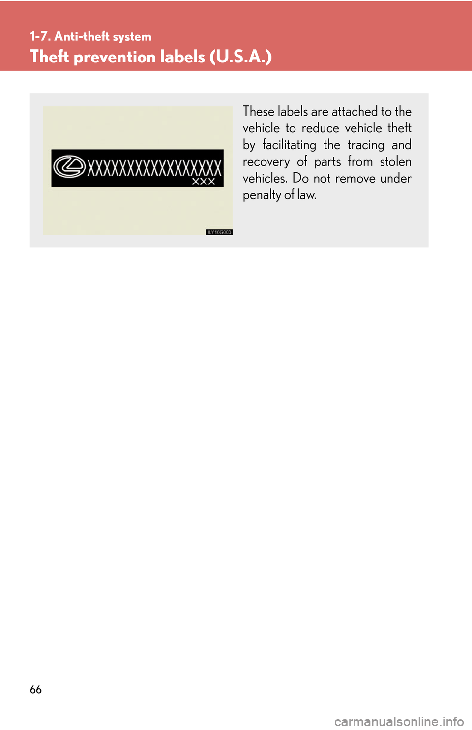 Lexus GS450h 2007  Scheduled Maintenance Guide / LEXUS 2007 GS450H THROUGH JUNE 2006 PROD.  (OM30727U) Manual Online 66
1-7. Anti-theft system
Theft prevention labels (U.S.A.)
These labels are attached to the 
vehicle to reduce vehicle theft 
by facilitating the tracing and 
recovery of parts from stolen 
vehicles. 