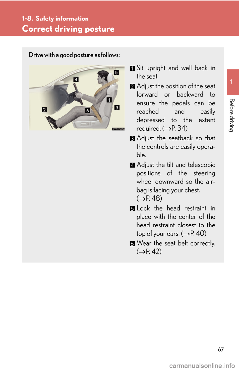 Lexus GS450h 2007  Scheduled Maintenance Guide / LEXUS 2007 GS450H THROUGH JUNE 2006 PROD.  (OM30727U) Manual Online 67
1
Before driving
1-8. Safety information
Correct driving posture
Drive with a good posture as follows:
Sit upright and well back in 
the seat.
Adjust the position of the seat 
forward or backward t