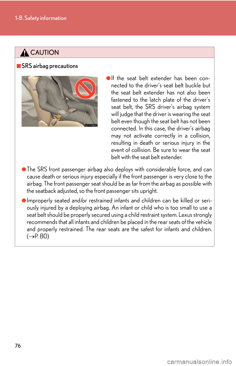 Lexus GS450h 2007 Scheduled Maintenance Guide / LEXUS 2007 GS450H THROUGH JUNE 2006 PROD. (OM30727U) Owners Manual 76
1-8. Safety information
CAUTION
■SRS airbag precautions
●The SRS front passenger airbag also deploys with considerable force, and can
cause death or serious injury especially if the front pas Lexus GS450h 2007 Scheduled Maintenance Guide / LEXUS 2007 GS450H THROUGH JUNE 2006 PROD. (OM30727U) Owners Manual 76
1-8. Safety information
CAUTION
■SRS airbag precautions
●The SRS front passenger airbag also deploys with considerable force, and can
cause death or serious injury especially if the front pas