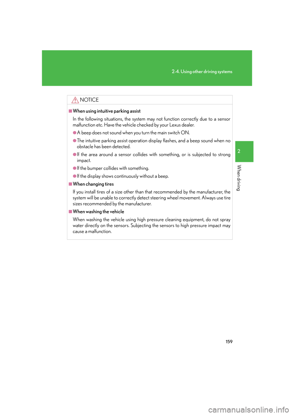 Lexus GS450h 2007  Scheduled Maintenance Guide / LEXUS 2007 GS450H FROM JULY 2006 PROD. OWNERS MANUAL (OM30A05U) 159
2-4. Using other driving systems
2
When driving
NOTICE
■When using intuitive parking assist
In the following situations, the system may not function correctly due to a sensor 
malfunction etc. H