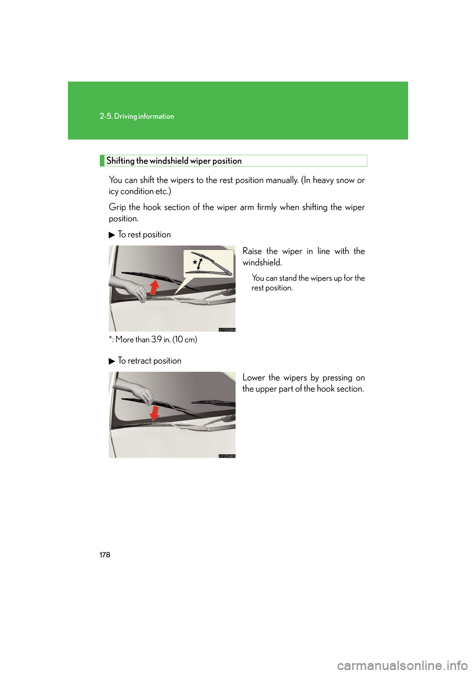 Lexus GS450h 2007 Scheduled Maintenance Guide / LEXUS 2007 GS450H FROM JULY 2006 PROD. OWNERS MANUAL (OM30A05U) 178
2-5. Driving information
Shifting the windshield wiper positionYou can shift the wipers to the rest position manually. (In heavy snow or
icy condition etc.)
Grip the hook section of the wiper a Lexus GS450h 2007 Scheduled Maintenance Guide / LEXUS 2007 GS450H FROM JULY 2006 PROD. OWNERS MANUAL (OM30A05U) 178
2-5. Driving information
Shifting the windshield wiper positionYou can shift the wipers to the rest position manually. (In heavy snow or
icy condition etc.)
Grip the hook section of the wiper a