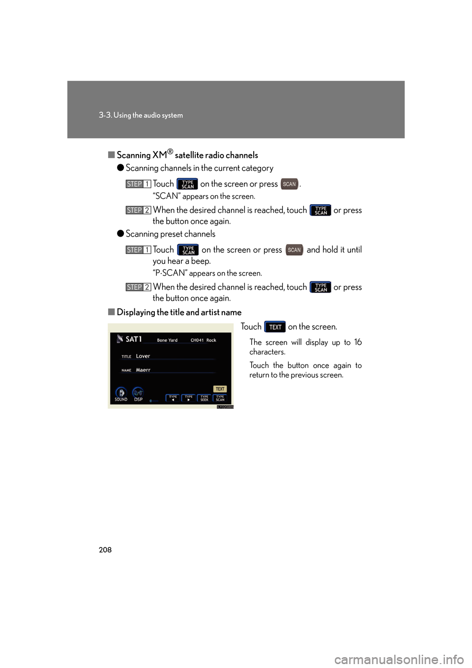 Lexus GS450h 2007 Scheduled Maintenance Guide / LEXUS 2007 GS450H FROM JULY 2006 PROD. OWNERS MANUAL (OM30A05U) 208
3-3. Using the audio system
■Scanning XM® satellite radio channels
● Scanning channels in the current category
Touch on the screen or press .
“SCAN” appears on the screen.
When the des Lexus GS450h 2007 Scheduled Maintenance Guide / LEXUS 2007 GS450H FROM JULY 2006 PROD. OWNERS MANUAL (OM30A05U) 208
3-3. Using the audio system
■Scanning XM® satellite radio channels
● Scanning channels in the current category
Touch on the screen or press .
“SCAN” appears on the screen.
When the des