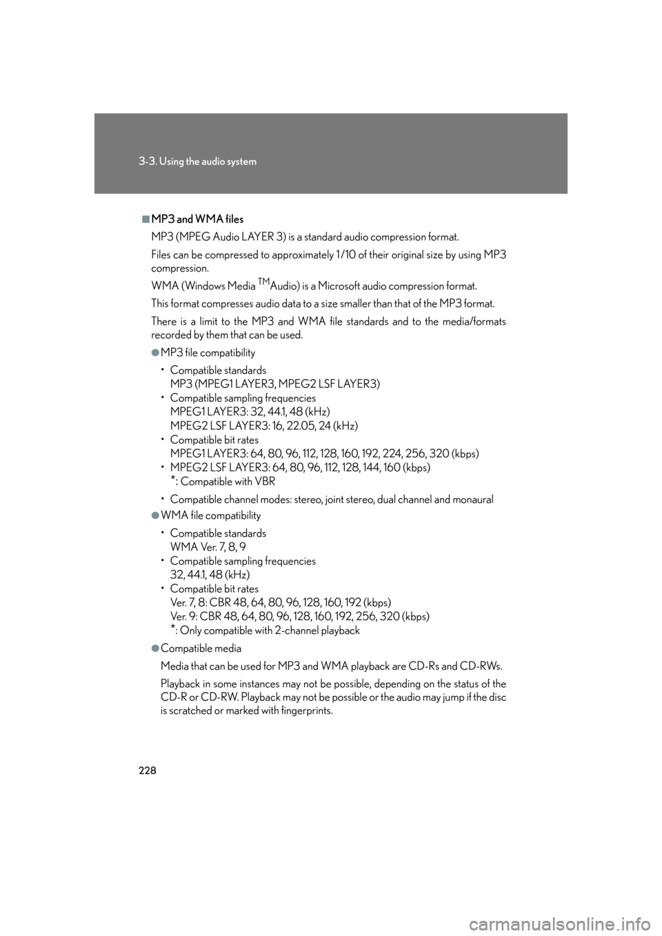 Lexus GS450h 2007 Scheduled Maintenance Guide / LEXUS 2007 GS450H FROM JULY 2006 PROD. OWNERS MANUAL (OM30A05U) 228
3-3. Using the audio system
■MP3 and WMA files
MP3 (MPEG Audio LAYER 3) is a standard audio compression format.
Files can be compressed to approximately 1 /10 of their original size by using MP3 Lexus GS450h 2007 Scheduled Maintenance Guide / LEXUS 2007 GS450H FROM JULY 2006 PROD. OWNERS MANUAL (OM30A05U) 228
3-3. Using the audio system
■MP3 and WMA files
MP3 (MPEG Audio LAYER 3) is a standard audio compression format.
Files can be compressed to approximately 1 /10 of their original size by using MP3