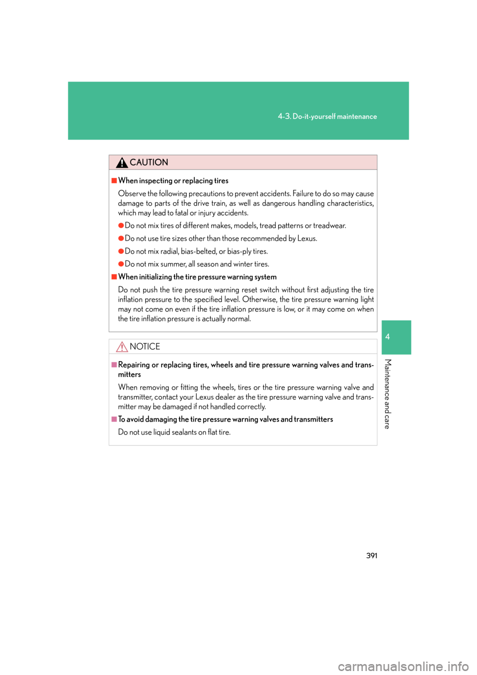 Lexus GS450h 2007  Scheduled Maintenance Guide / LEXUS 2007 GS450H FROM JULY 2006 PROD. OWNERS MANUAL (OM30A05U) 391
4-3. Do-it-yourself maintenance
4
Maintenance and care
CAUTION
■When inspecting or replacing tires
Observe the following precautions to prevent accidents. Failure to do so may cause 
damage to p