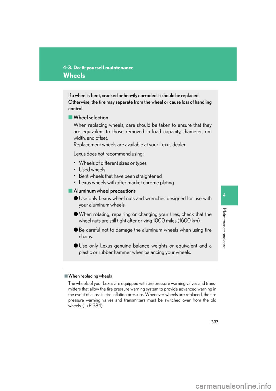 Lexus GS450h 2007  Scheduled Maintenance Guide / LEXUS 2007 GS450H FROM JULY 2006 PROD. OWNERS MANUAL (OM30A05U) 397
4-3. Do-it-yourself maintenance
4
Maintenance and care
Wheels
■When replacing wheels
The wheels of your Lexus are equipped with tire pressure warning valves and trans-
mitters that allow the tir